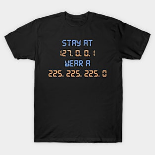 Stay at 127.0.0.1 Wear a 255.255.255.0 Funny IT Saying T-Shirt